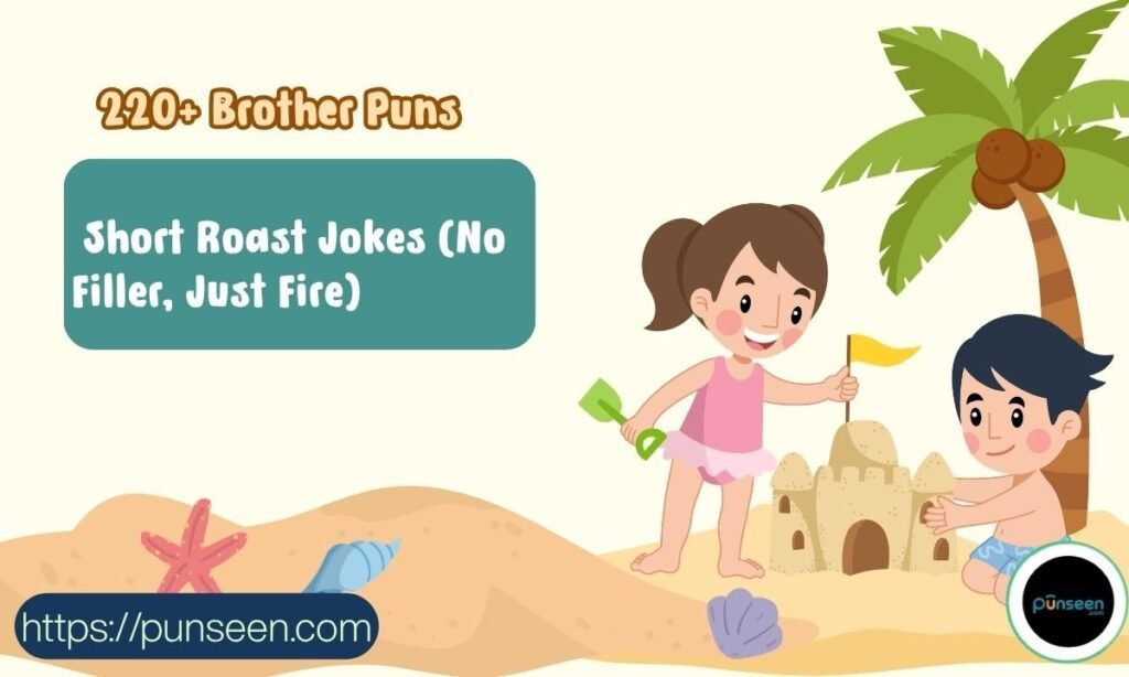  Brother Puns Short Roast Jokes
